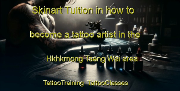 Skinart Tuition in how to become a tattoo artist in the Hkhkmong Tseng Wai area | TattooTraining | TattooClasses | SkinartTraining-Hong Kong