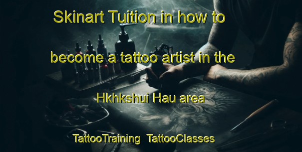Skinart Tuition in how to become a tattoo artist in the Hkhkshui Hau area | TattooTraining | TattooClasses | SkinartTraining-Hong Kong