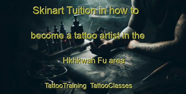 Skinart Tuition in how to become a tattoo artist in the Hkhkwah Fu area | TattooTraining | TattooClasses | SkinartTraining-Hong Kong