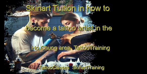 Skinart Tuition in how to become a tattoo artist in the Ho Chung area | TattooTraining | TattooClasses | SkinartTraining-Hong Kong