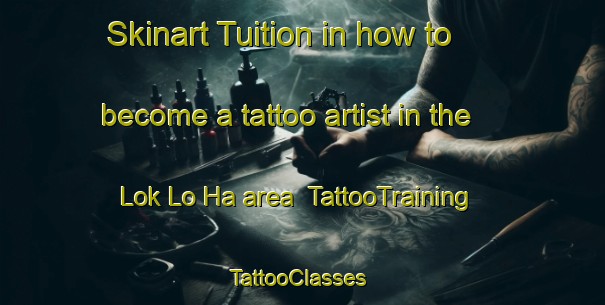 Skinart Tuition in how to become a tattoo artist in the Lok Lo Ha area | TattooTraining | TattooClasses | SkinartTraining-Hong Kong
