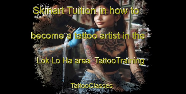 Skinart Tuition in how to become a tattoo artist in the Lok Lo Ha area | TattooTraining | TattooClasses | SkinartTraining-Hong Kong