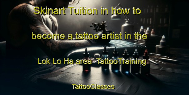 Skinart Tuition in how to become a tattoo artist in the Lok Lo Ha area | TattooTraining | TattooClasses | SkinartTraining-Hong Kong