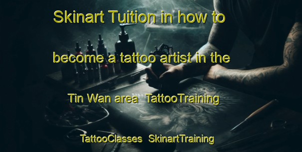 Skinart Tuition in how to become a tattoo artist in the Tin Wan area | TattooTraining | TattooClasses | SkinartTraining-Hong Kong