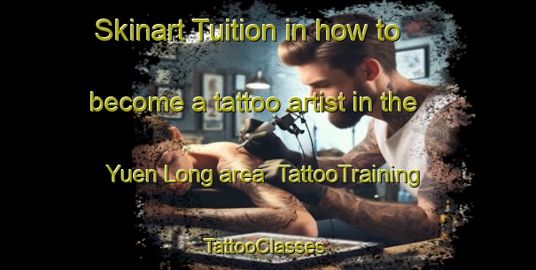 Skinart Tuition in how to become a tattoo artist in the Yuen Long area | TattooTraining | TattooClasses | SkinartTraining-Hong Kong