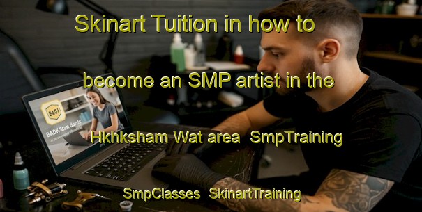 Skinart Tuition in how to become an SMP artist in the Hkhksham Wat area | SmpTraining | SmpClasses | SkinartTraining-Hong Kong