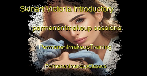 Skinart Victoria introductory permanentmakeup sessions | PermanentmakeupTraining | PermanentmakeupClasses | SkinartTraining-Hong Kong