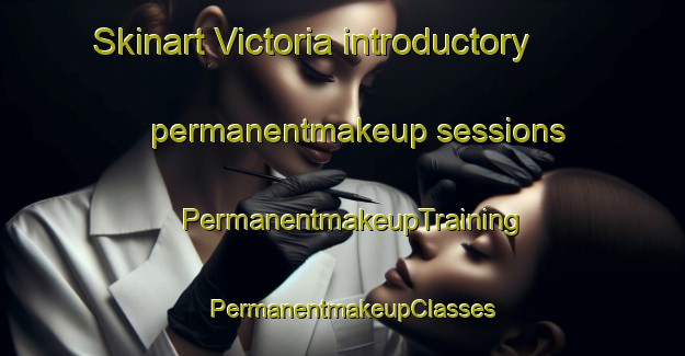 Skinart Victoria introductory permanentmakeup sessions | PermanentmakeupTraining | PermanentmakeupClasses | SkinartTraining-Hong Kong