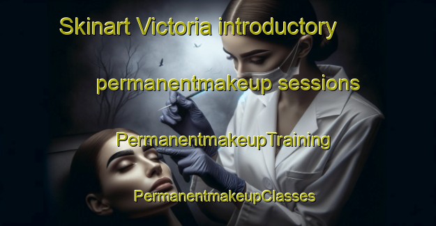 Skinart Victoria introductory permanentmakeup sessions | PermanentmakeupTraining | PermanentmakeupClasses | SkinartTraining-Hong Kong