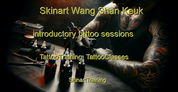 Skinart Wang Shan Keuk introductory tattoo sessions | TattooTraining | TattooClasses | SkinartTraining-Hong Kong