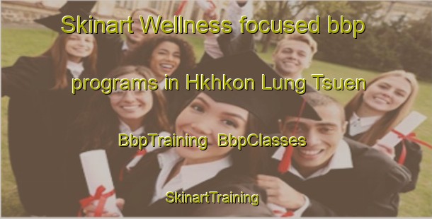 Skinart Wellness-focused bbp programs in Hkhkon Lung Tsuen | BbpTraining | BbpClasses | SkinartTraining-Hong Kong