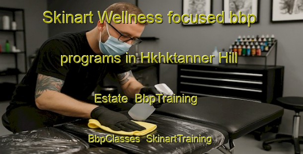 Skinart Wellness-focused bbp programs in Hkhktanner Hill Estate | BbpTraining | BbpClasses | SkinartTraining-Hong Kong