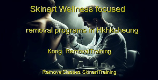 Skinart Wellness-focused removal programs in Hkhkcheung Kong | #RemovalTraining #RemovalClasses #SkinartTraining-Hong Kong