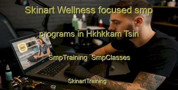 Skinart Wellness-focused smp programs in Hkhkkam Tsin | SmpTraining | SmpClasses | SkinartTraining-Hong Kong