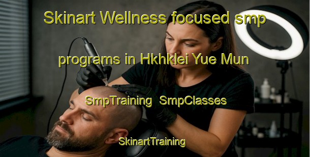Skinart Wellness-focused smp programs in Hkhklei Yue Mun | SmpTraining | SmpClasses | SkinartTraining-Hong Kong