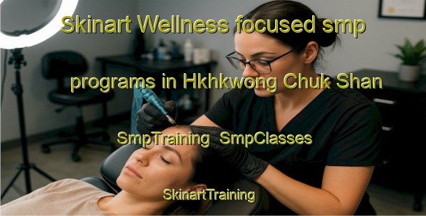 Skinart Wellness-focused smp programs in Hkhkwong Chuk Shan | SmpTraining | SmpClasses | SkinartTraining-Hong Kong