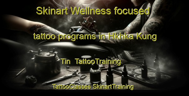 Skinart Wellness-focused tattoo programs in Hkhka Kung Tin | #TattooTraining #TattooClasses #SkinartTraining-Hong Kong