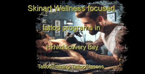 Skinart Wellness-focused tattoo programs in Hkhkdiscovery Bay | #TattooTraining #TattooClasses #SkinartTraining-Hong Kong