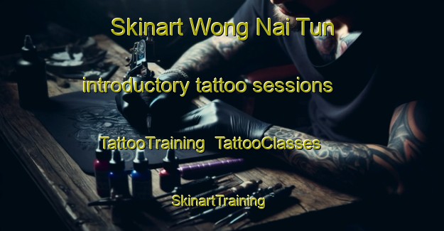 Skinart Wong Nai Tun introductory tattoo sessions | TattooTraining | TattooClasses | SkinartTraining-Hong Kong