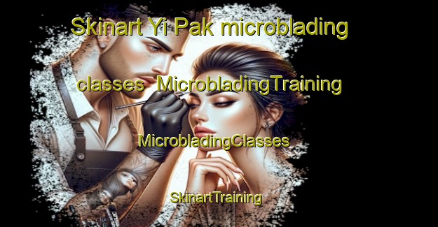 Skinart Yi Pak microblading classes | MicrobladingTraining | MicrobladingClasses | SkinartTraining-Hong Kong